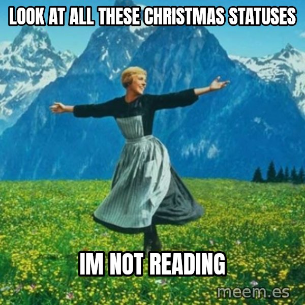 Look at All the Fucks I Give meme: Look at all these christmas statuses / im not reading