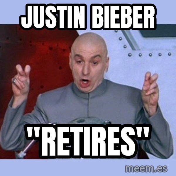 Dr Evil meme meme: JUSTIN BIEBER / "RETIRES"