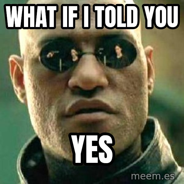 What if I told you / Matrix Morpheus meme: What if i told you / Yes