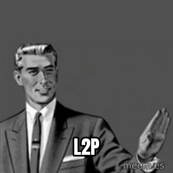 Correction Guy meme: L2P