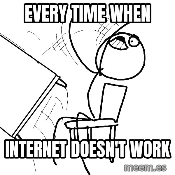 Desk Flip Rage Guy meme: every time when / Internet doesn't work