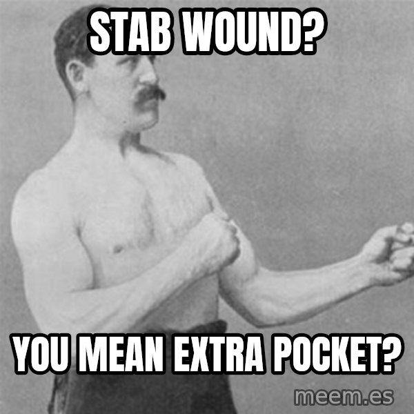 overly manlyman meme: stab wound? / you mean extra pocket?
