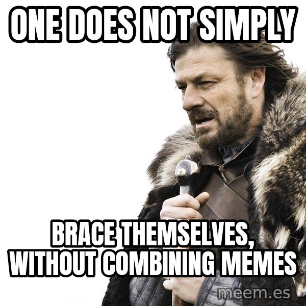 Winter is Coming meme: one does not simply / brace themselves, without combining memes