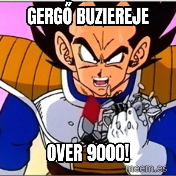 Over 9000 meme: Gergő Buziereje / OVER 9000!
