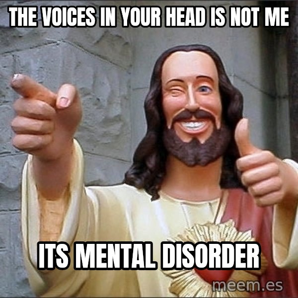 Jesus meme: the Voices in your head is not me / its mental disorder