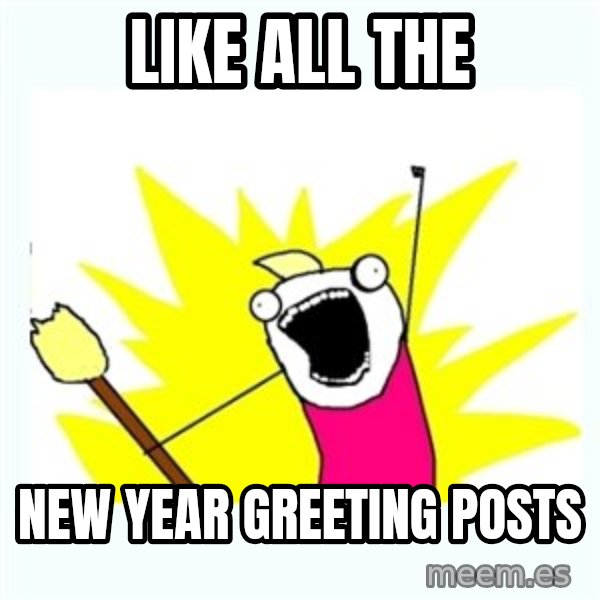 All the things meme: Like all the / New year greeting posts