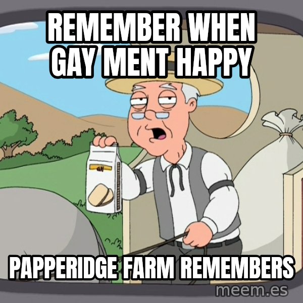 Pepperidge Farm Remembers Meme meme: Remember when gay ment happy / papperidge farm remembers