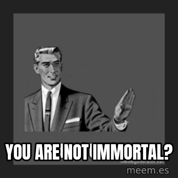 kill yourself guy meme: YOU ARE not IMMORTAl?
