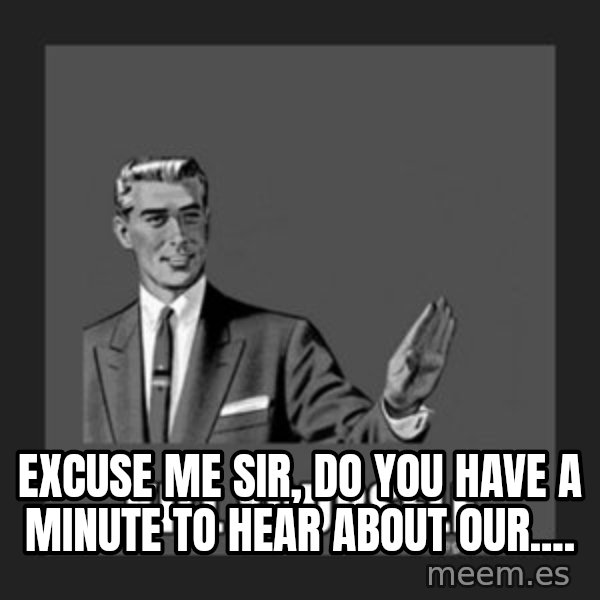 kill yourself guy meme: Excuse me sir, do you have a minute to hear about our....