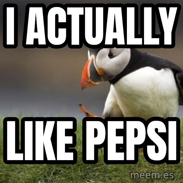 Unpopular Opinion Puffin meme: i actually / like pepsi