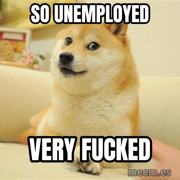 so doge meme: So Unemployed / Very fucked