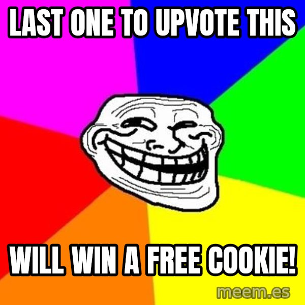Trollface meme: last one to upvote this / will win a free cookie!