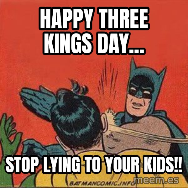 batman slap robin meme: happy three kings day... / Stop lying to your kids!!