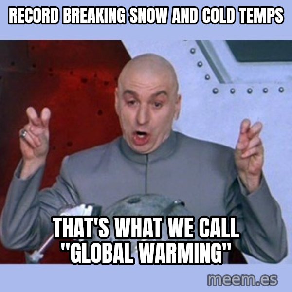 Dr Evil meme meme: Record breaking snow and cold temps / That's what we call "global warming"
