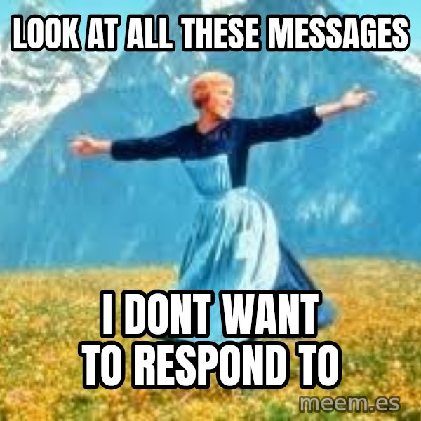 Look at all these meme: look at all these messages / i dont want to respond to