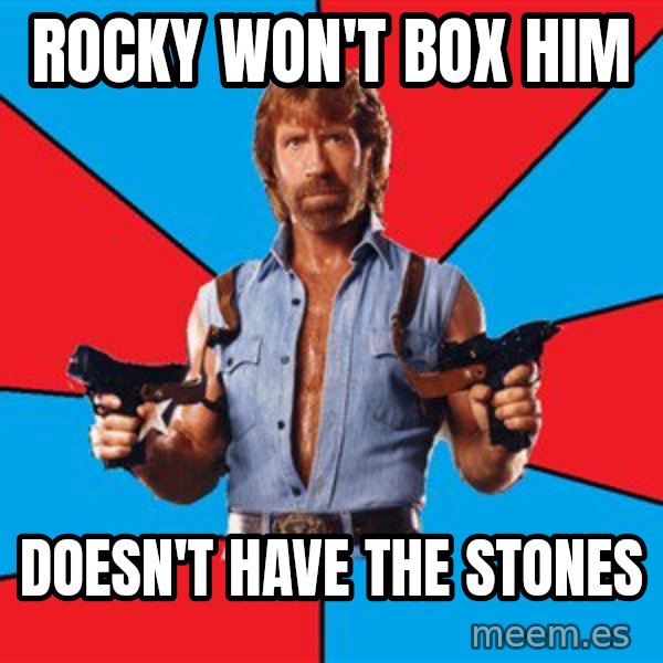 Chuck Norris  meme: rocky won't box him / doesn't have the stones