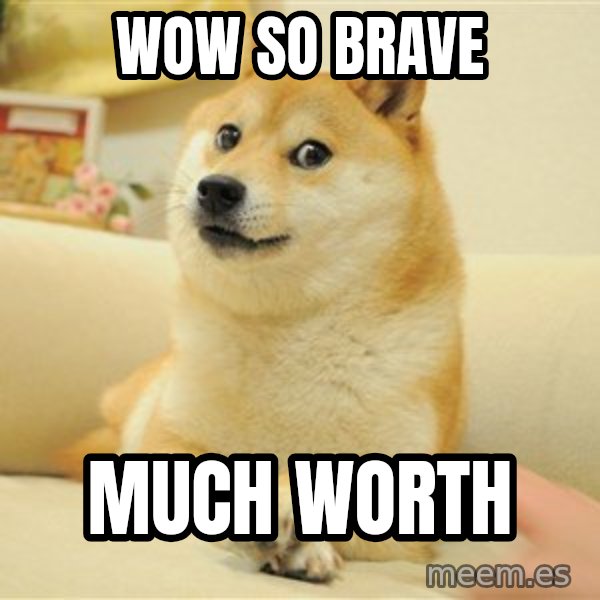 so doge meme: WOW SO BRAVE / MUCH WORTH