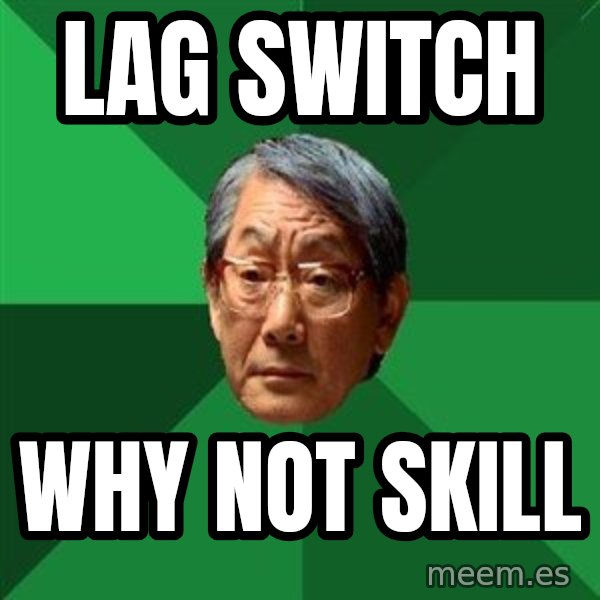 High Expectations Asian Father meme: LAG SWITCH / WHY NOT SKILL