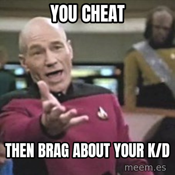 Captain Picard meme: you cheat / then brag about your k/d