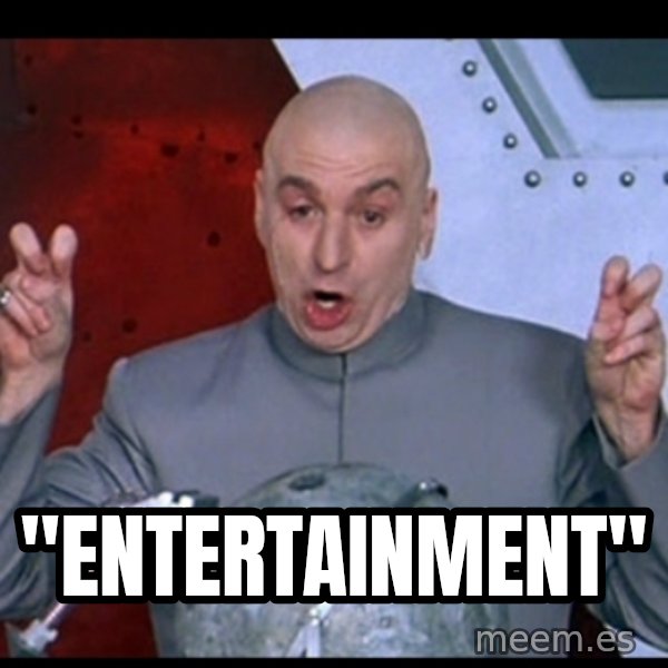 Dr. Evil Air Quotes meme: "Entertainment"