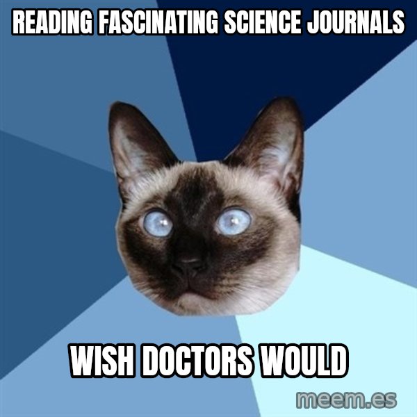 Chronic Illness Cat meme: reading fascinating science journals / wish doctors would