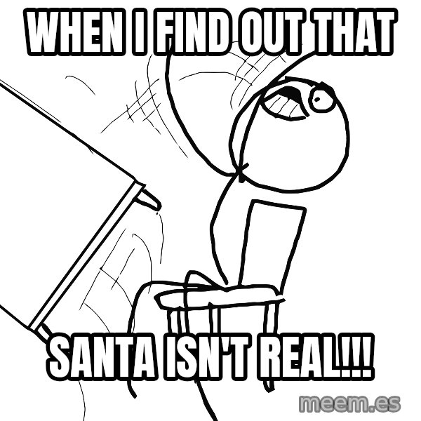 Desk Flip Rage Guy meme: when i find out that / santa isn't real!!!