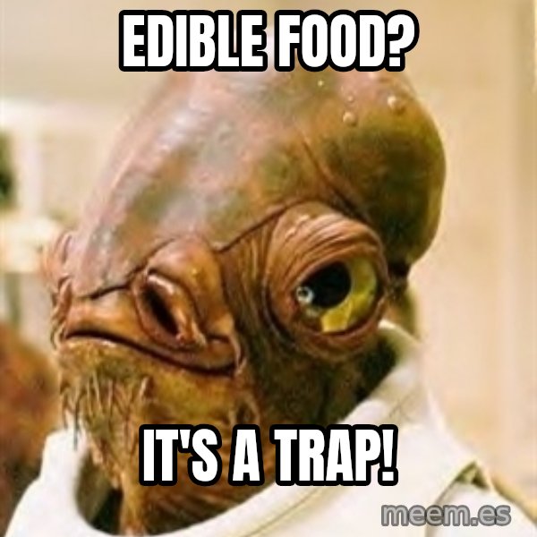 Its A Trap meme: Edible food? / It's a trap!