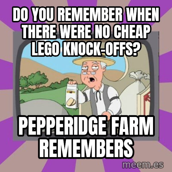 Pepperidge Farm Remembers FG meme: do you remember when there were no cheap lego knock-offs? / pepperidge farm remembers