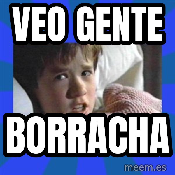 i see dead people meme: veo gente / borracha