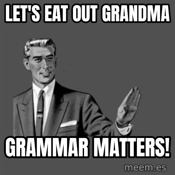 Grammar Guy meme: Let's eat out grandma / Grammar matters!