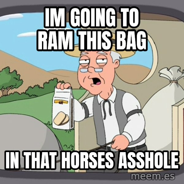 Pepperidge Farm Remembers Meme meme: im going to ram this bag / in that horses asshole
