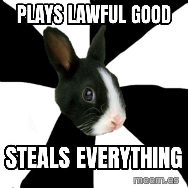 Roleplaying Rabbit meme: Plays lawful good / steals everything