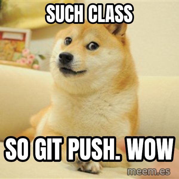 so doge meme: such class / so git push. wow