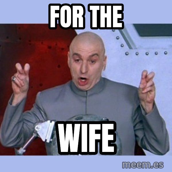 Dr Evil meme meme: for the / wife