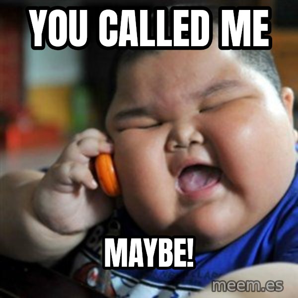 fat chinese kid meme: YOU CALLED ME / MAYBE!