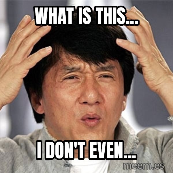 Jackie Chan meme: What is this... / I don't even...