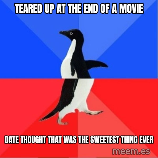 Socially Awkward to Awesome Penguin meme: Teared up at the end of a movie / Date thought that was the sweetest thing ever