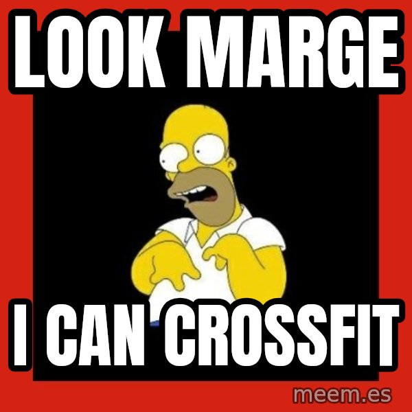Homer retard meme: LOOK MARGE / I CAN CROSSFIT
