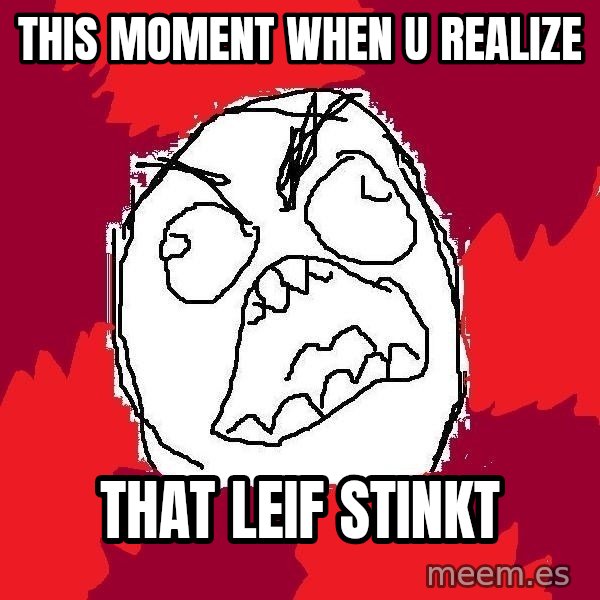 Rage FU meme: This moment when u realize / that leif stinkt