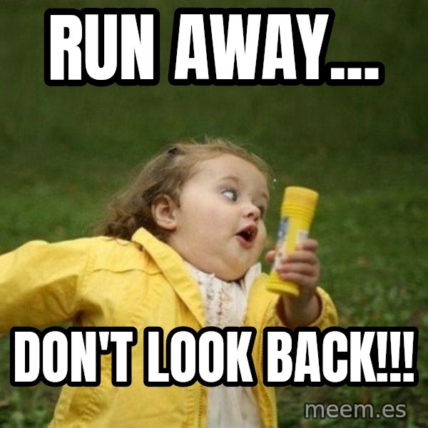 Little girl running away meme: RUn away... / don't look back!!!