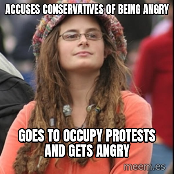 College Liberal meme: Accuses conservatives of being angry / goes to occupy protests and gets angry