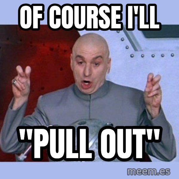 Dr Evil meme meme: of course I'll / "pull out"