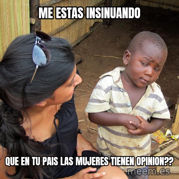 Skeptical African Child meme: me estas insinuando / que en tu pais las mujeres tienen opinion??
