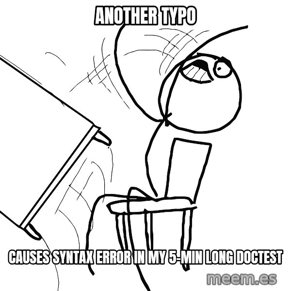 Desk Flip Rage Guy meme: another typo / causes syntax error in my 5-min long doctest