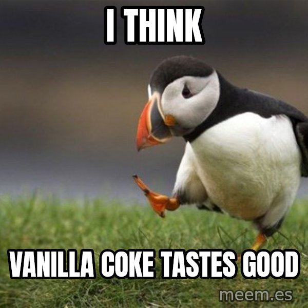 Unpopular Opinion Puffin meme: I think / vanilla coke tastes good