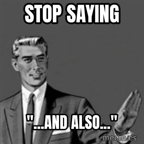 Correction Guy meme: stop saying / "...and also..."