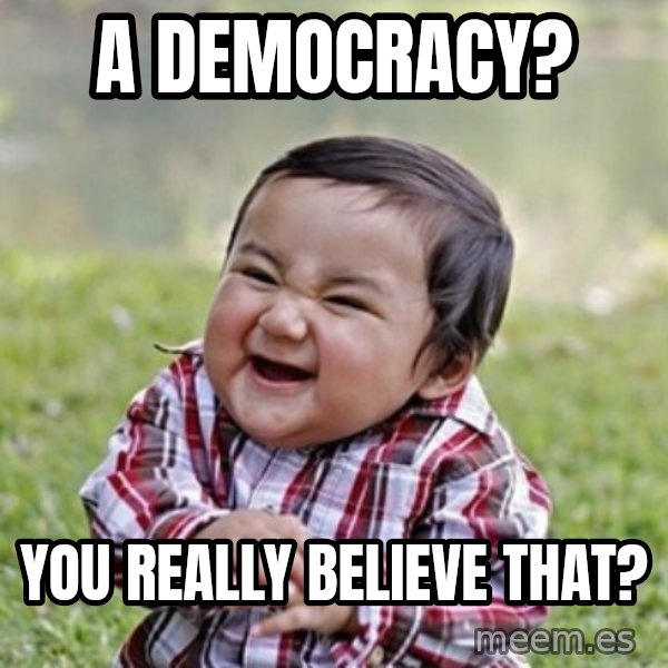 evil toddler kid2 meme: a democracy? / you really believe that?