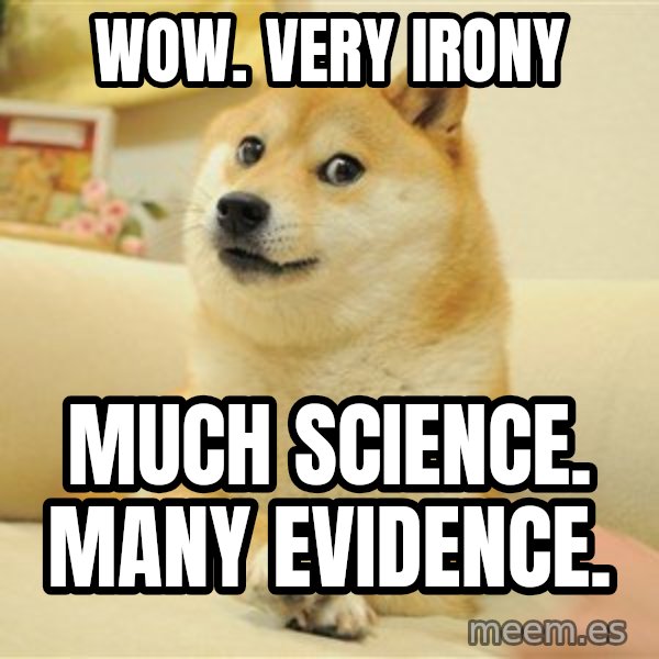 so doge meme: wow. very irony / much science. many evidence.