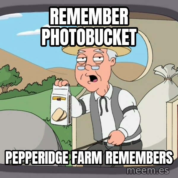 Pepperidge Farm Remembers Meme meme: REMEMBER PHOTOBUCKET / PEPPERIDGE FARM REMEMBERS
