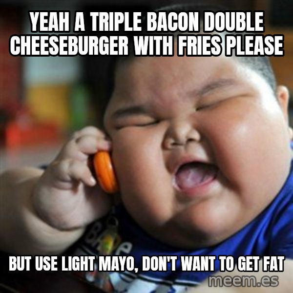 fat chinese kid meme: yeah a triple bacon double cheeseburger with fries please / but use light mayo, don't want to get fat
